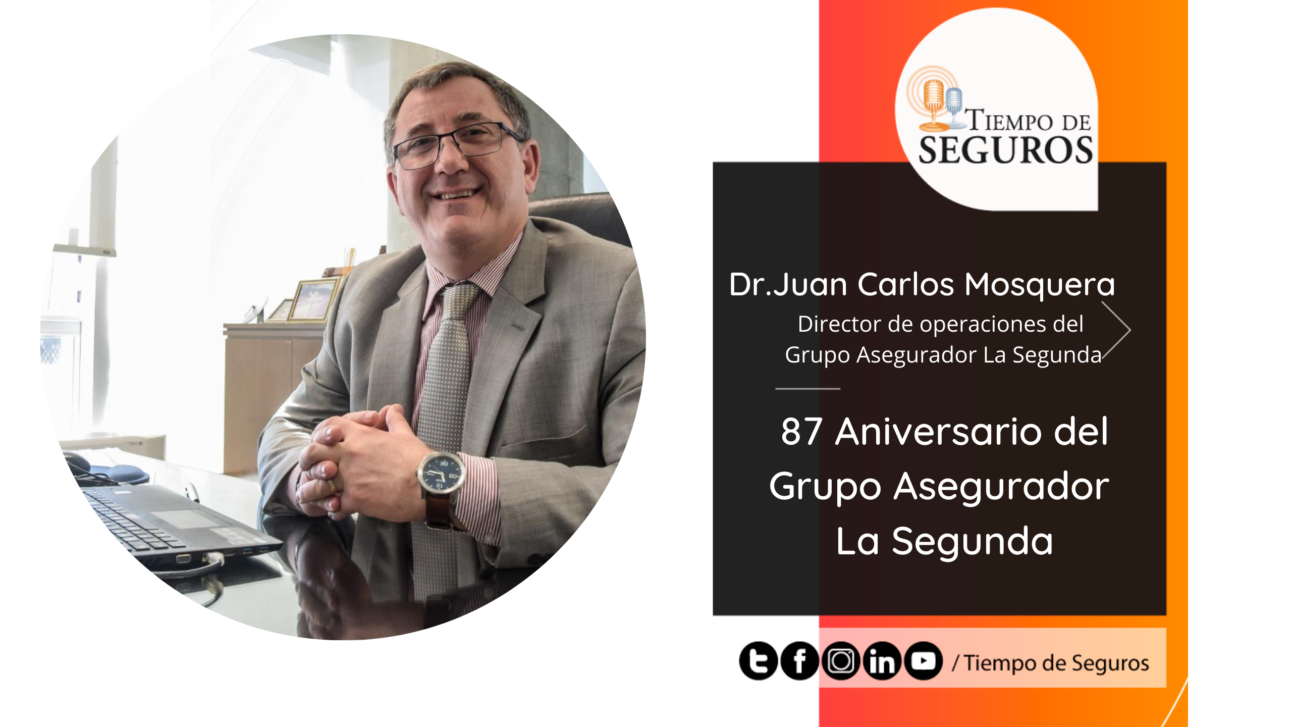 Entrevista con el Dr. Juan Carlos Mosquera, Director de Operaciones del Grupo Asegurador La Segunda.